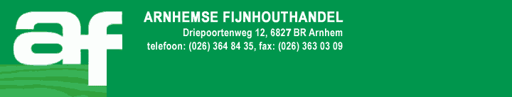 Arnhemse Fijnhouthandel driepoortenweg 12, 6827 BR Arnhem. Tel: 026-3648435   Fax: 026-3630309